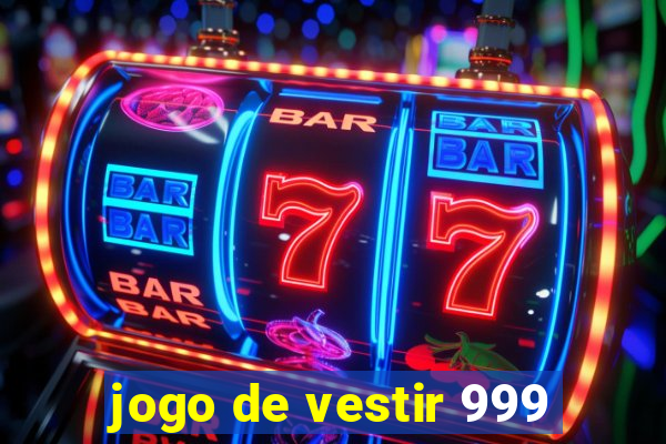 jogo de vestir 999